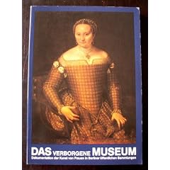 Das verborgene Museum: Dokumentation der Kunst von Frauen in Berliner �ffentlichen Sammlungen