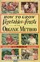 How to Grow Vegetables and Fruits by the Organic Method