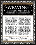 Weaving: Methods, Patterns and Traditions of an Ancient Art