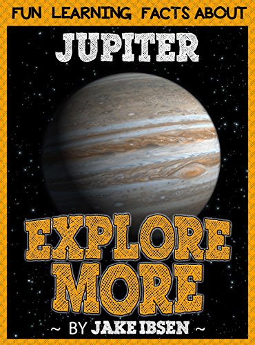 Explore More: Fun Learning Facts About Jupiter: Illustrated Fun Learning For Kids
