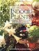 Indoor Plants:  The Essential Guide to Choosing and Caring for Houseplants