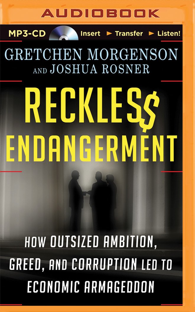Reckless Endangerment: How Outsized Ambition, Greed, and ...