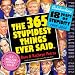 365 Stupidest Things Ever Said 2012 Page-a-Day Calendar