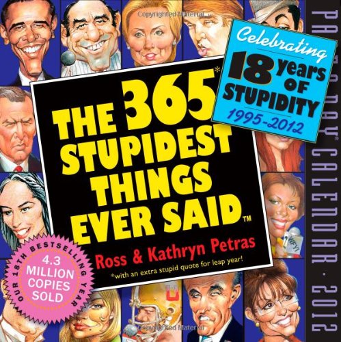 365 Stupidest Things Ever Said 2012 Page-a-Day Calendar