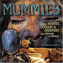 Mummies: The Newest, Coolest, and Creepiest from Around the World