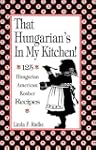 That Hungarian's in My Kitchen: 125 H...