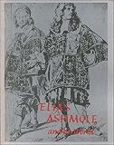 Elias Ashmole 1617-1692 : the founder of the Ashmolean Museum and his world : a tercentenary exhibition 27 April to 31 July 1983