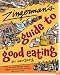 Zingerman's Guide to Good Eating: How to Choose the Best Bread, Cheeses, Olive Oil, Pasta, Chocolate, and Much More