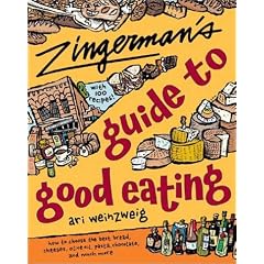 Zingerman's Guide to Good Eating: How to Choose the Best Bread, Cheeses, Olive Oil, Pasta, Chocolate, and Much More