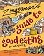 Zingerman's Guide to Good Eating: How to Choose the Best Bread, Cheeses, Olive Oil, Pasta, Chocolate, and Much More