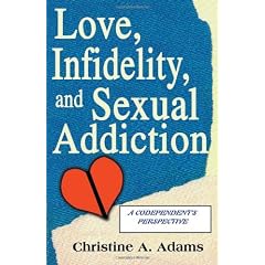 Love, Infidelity, and Sexual Addiction: A Codependent's Perspective