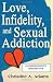 Love, Infidelity, and Sexual Addiction: A Codependent's Perspective