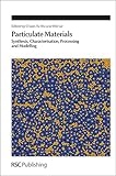 Particulate materials : synthesis, characterisation, processing and modelling