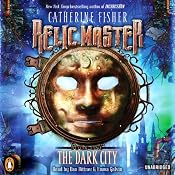 Relic Master: The Dark City, Book 1 | [Catherine Fisher]