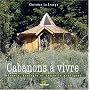 Cabanons � vivre : R�verie, �cologie et conseils pratiques