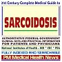 21st Century Complete Medical Guide to Sarcoidosis, Authoritative Government Documents, Clinical References, and Practical Information for Patients and Physicians (CD-ROM)