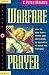  : Warfare Prayer: How to Seek God's Power and Protection in the Battle to Build His Kingdom (Prayer Warrior)