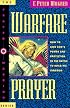 Warfare Prayer: How to Seek God's Power and Protection in the Battle to Build His Kingdom (Prayer Warrior)