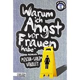 Warum ich Angst vor Frauen habe: Romanvon "Mischa-Sarim V�rollet"