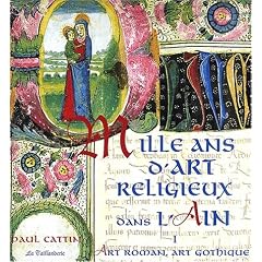 Mille ans d'Art religieux dans l'Ain : Tome 1, Art roman, Art gothique