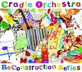 CRADLE ORCHESTRA / ReConstruction Series