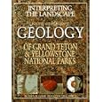 Interpreting the Landscape : Recent and Ongoing Geology of Grand Teton and Yellowstone National Parks by J. M. M. Good and Kenneth L. Pierce