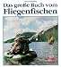 Das grosse Buch vom Fliegenfischen.