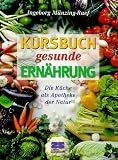 Produkt-Bild: Kursbuch gesunde Ern&auml;hrung. Die K&uuml;che als Apotheke der Natur