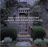 Sea Captains Houses and Rose-Covered Cottages: The Architectural Heritage of Nantucket Island