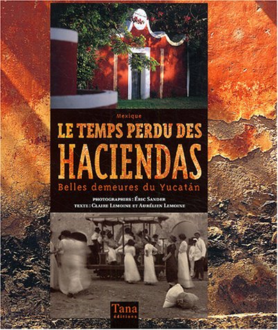 City Travel Guides Discounted  Livres : Le temps perdu des haciendas : Belles demeures du Yucatan