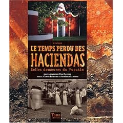 Le temps perdu des haciendas : Belles demeures du Yucatan