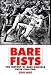 Bare Fists: The History of Bare Knuckle Prize Fighting