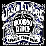 Jason Elmore & Hoodoo Witch Upside Your Head