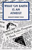 What On Earth Is An Atheist!