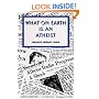 What On Earth Is An Atheist!