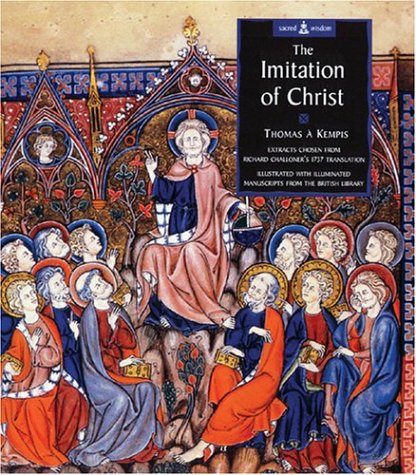 The Imitation of Christ: Extracts Chosen from Challoner's 1737 Translation, Illustrated with Illuminated Manuscripts