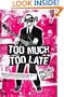 Too Much, Too Late: A Novel