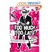 Too Much, Too Late: A Novel