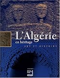 L_Alg�rie en h�ritage : Art et histoire