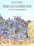 Where Have All the Flowers Gone?: A Singer's Stories, Songs, Seeds, Robberies