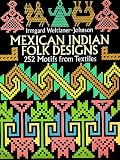 Mexican Indian Folk Designs: 200 Motifs from Textiles (Dover Pictorial Archive Series)