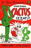 What Kinda Cactus Izzat?: Who's Who in the Desert What Kinda Cactus Izzat?: Who's Who in the Desert