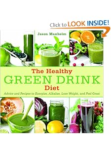The Healthy Green Drink Diet: Advice and Recipes to Energize, Alkalize, Lose Weight, and Feel Great [Hardcover] — by Jason Manheim