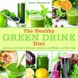 The Healthy Green Drink Diet: Advice and Recipes to Energize, Alkalize, Lose Weight, and Feel Great