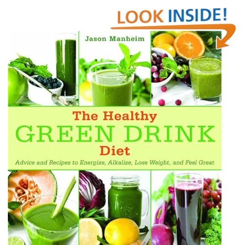 The Healthy Green Drink Diet: Advice and Recipes to Energize, Alkalize, Lose Weight, and Feel Great