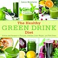The Healthy Green Drink Diet: Advice and Recipes for Happy Juicing