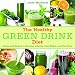  : The Healthy Green Drink Diet: Advice and Recipes to Energize, Alkalize, Lose Weight, and Feel Great