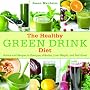 The Healthy Green Drink Diet: Advice and Recipes to Energize, Alkalize, Lose Weight, and Feel Great