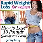 Rapid Weight Loss for Women: How to Lose 10 Pounds Quickly and Easily