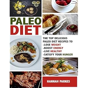 Paleo Diet: Top Delicious Paleo Diet Recipes to Lose Weight, Boost Energy, Live Healthy, and Satisfy Your Hunger! (Beginners Cookbook Includes a 31 Da